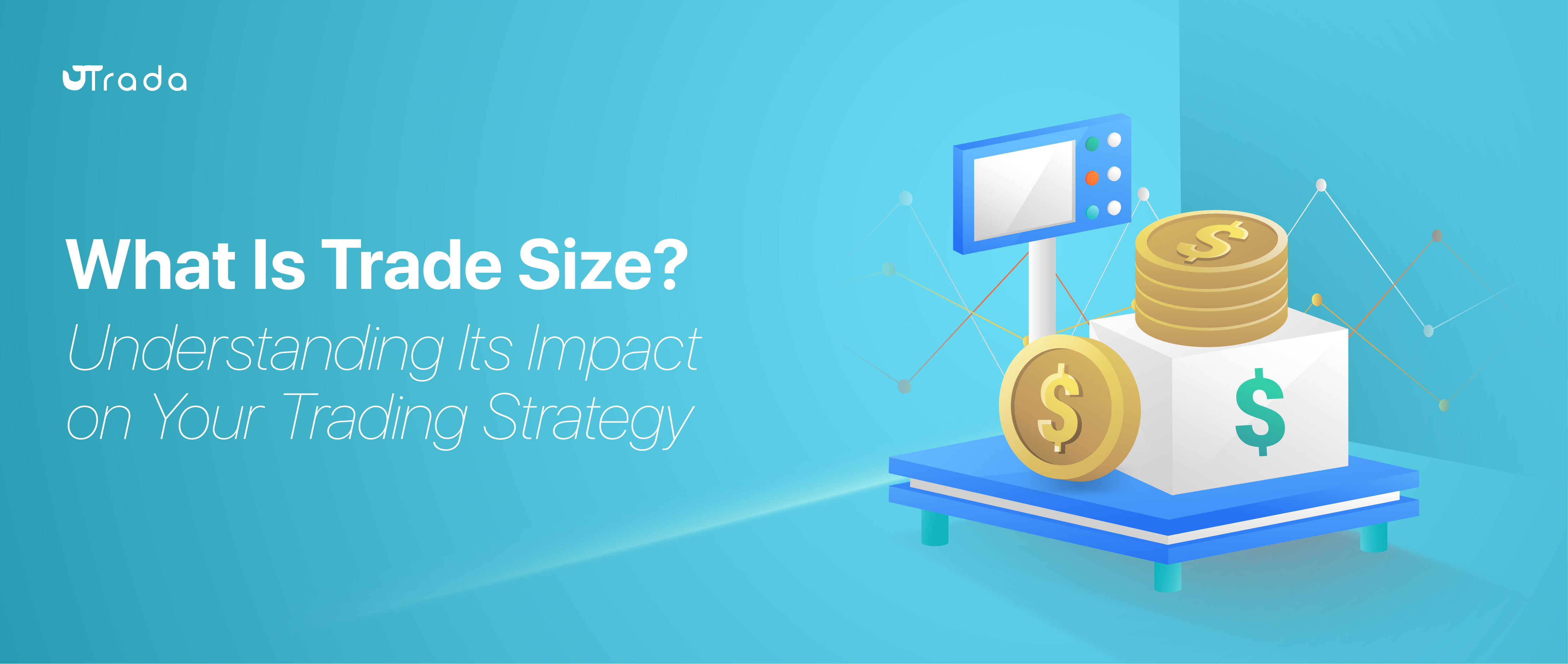 You are currently viewing What Is Trade Size? Understanding Its Impact on Your Trading Strategy