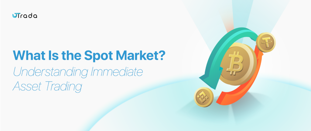 What Is the Spot Market? Understanding Immediate Asset Trading