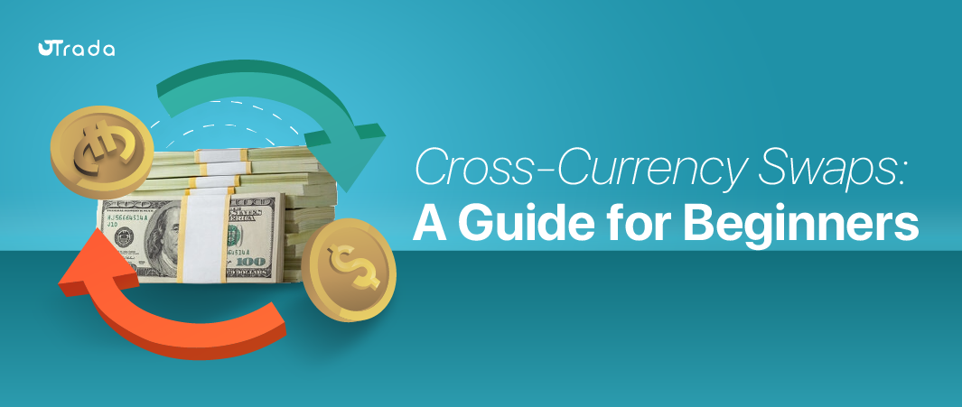 You are currently viewing What Is a Cross-Currency Swap? A Guide for Beginners